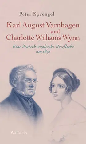 Sprengel / Varnhagen von Ense / Williams Wynn |  Karl August Varnhagen und Charlotte Williams Wynn | Buch |  Sack Fachmedien