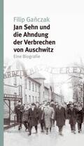 Ganczak / Ganczak |  Jan Sehn und die Ahndung der Verbrechen von Auschwitz | Buch |  Sack Fachmedien