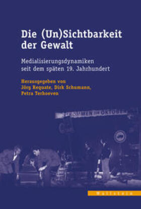 Requate / Schumann / Terhoeven | Die (Un)Sichtbarkeit der Gewalt | Buch | 978-3-8353-5409-8 | sack.de