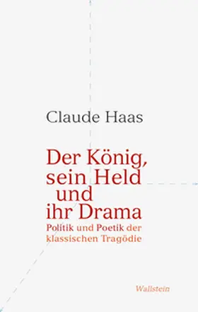 Haas |  Der König, sein Held und ihr Drama | Buch |  Sack Fachmedien
