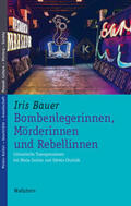 Bauer |  Bombenlegerinnen, Mörderinnen und Rebellinnen | Buch |  Sack Fachmedien