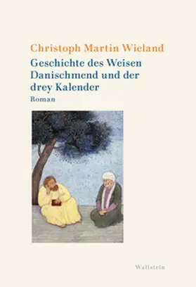 Wieland / Abramova / Haischer |  Geschichte des Weisen Danischmend und der drey Kalender | Buch |  Sack Fachmedien