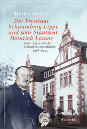 Holste |  Der Freistaat Schaumburg-Lippe und sein Staatsrat Heinrich Lorenz | Buch |  Sack Fachmedien