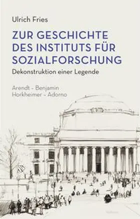 Fries |  Zur Geschichte des Instituts für Sozialforschung | Buch |  Sack Fachmedien