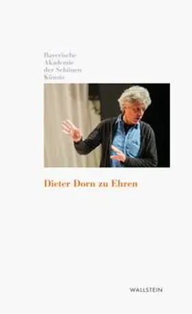 Bayerische Akademie der Schönen Künste in München / Nerdinger |  Dieter Dorn zu Ehren | Buch |  Sack Fachmedien
