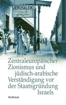 Siegemund |  Zentraleuropäischer Zionismus und jüdisch-arabische Verständigung vor der Staatsgründung Israels | eBook | Sack Fachmedien