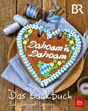 Antholz / Spittler / Dahoam is Dahoam |  Dahoam is Dahoam. Das Backbuch | Buch |  Sack Fachmedien