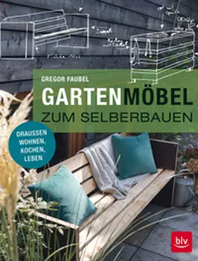 Faubel |  Gartenmöbel zum Selberbauen | Buch |  Sack Fachmedien