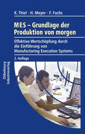 Thiel / Meyer / Fuchs |  MES - Grundlagen der Produktion von morgen | Buch |  Sack Fachmedien