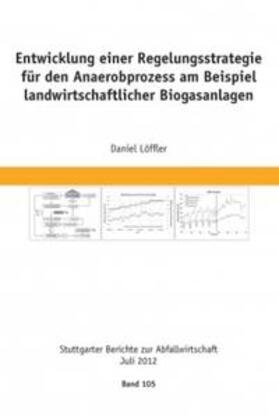 Löffler | Entwicklung einer Regelungsstrategie für den Anaerobprozess am Beispiel<br>landwirtschaftlicher Biogasanlagen | Buch | 978-3-8356-3352-0 | sack.de