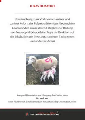 Demattio |  Untersuchung zum Vorkommen oviner und caniner kolostraler Polymorphkerniger Neutrophiler Granulozyten sowie deren Fähigkeit zur Bildung von Neutrophil Extracellular Traps als Reaktion auf die Inkubation mit Neospora caninum Tachyzoiten und anderen Stimuli | Buch |  Sack Fachmedien