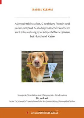 Klemm |  Adenosintriphosphat, C-reaktives Protein und Serum-Amyloid A als diagnostische Parameter zur Untersuchung von Körperhöhlenergüssen bei Hund und Katze | Buch |  Sack Fachmedien