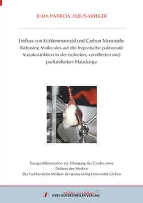 Albus-Krieger |  Einfluss von Kohlenmonoxid und Carbon Monoxide-Releasing Molecules auf die hypoxische pulmonale Vasokonstriktion in der isolierten, ventilierten und perfundierten Mauslunge | Buch |  Sack Fachmedien