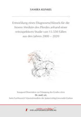 Klinkel |  Entwicklung eines Diagnoseschlüssels für die Innere Medizin des Pferdes anhand einer retrospektiven Studie von 13.550 Fällen aus den Jahren 2000 – 2020 | Buch |  Sack Fachmedien