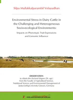 Mullakkalparambil Velayudhan |  Environmental Stress in Dairy Cattle in the Challenging and Heterogeneous Socio-ecological Environments: Impacts on Phenotypic Trait Expressions and Genomic Influence | Buch |  Sack Fachmedien