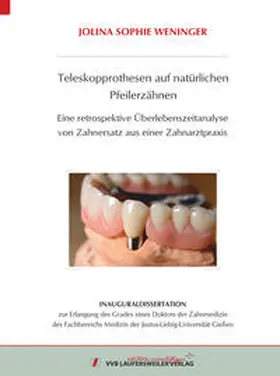 Weninger |  Teleskopprothesen auf natürlichen Pfeilerzähnen - Eine retrospektive Überlebenszeitanalyse von Zahnersatz aus einer Zahnarztpraxis | Buch |  Sack Fachmedien