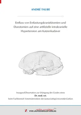 Taube |  Einfluss von Entlastungskraniektomien und Durotomien auf eine artifizielle intrakranielle Hypertension am Katzenkadaver | Buch |  Sack Fachmedien