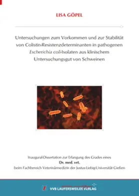 Göpel |  Untersuchungen zum Vorkommen und zur Stabilität von Colistin-Resistenzdeterminanten in pathogenen Escherichia coli-Isolaten aus klinischem Untersuchungsgut von Schweinen | Buch |  Sack Fachmedien
