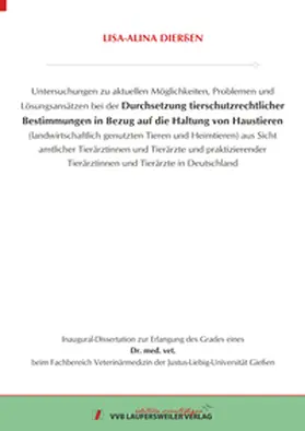 Dierßen |  Untersuchungen zu aktuellen Möglichkeiten, Problemen und Lösungsansätzen bei der Durchsetzung tierschutzrechtlicher Bestimmungen in Bezug auf die Haltung von Haustieren (landwirtschaftlich genutzten Tieren und Heimtieren) aus Sicht amtlicher Tierärztinnen und Tierärzte und praktizierender Tierärztinnen und Tierärzte in Deutschland | Buch |  Sack Fachmedien