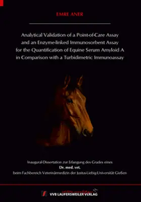 Aner |  Analytical Validation of a Point-of-Care Assay and an Enzyme-linked Immunosorbent Assay for the Quantification of Equine Serum Amyloid A in Comparison with a Turbidimetric Immunoassay | Buch |  Sack Fachmedien