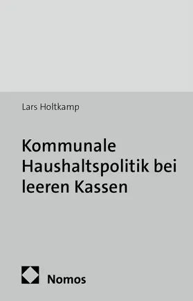 Holtkamp |  Kommunale Haushaltspolitik bei leeren Kassen | Buch |  Sack Fachmedien