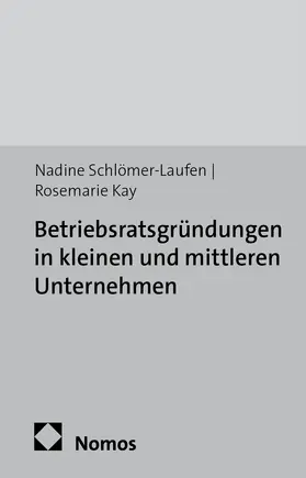 Schlömer-Laufen / Kay |  Betriebsratsgründungen in kleinen und mittleren Unternehmen | Buch |  Sack Fachmedien