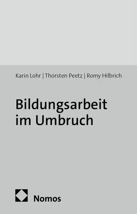 Lohr / Peetz / Hilbrich |  Bildungsarbeit im Umbruch | Buch |  Sack Fachmedien