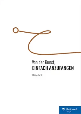 Barth |  Von der Kunst, einfach anzufangen | eBook | Sack Fachmedien