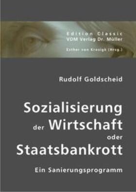 Goldscheid / Krosigk |  Sozialisierung der Wirtschaft oder Staatsbankrott | Buch |  Sack Fachmedien