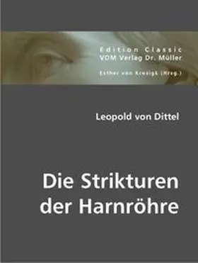 Dittel / Krosigk | Die Strikturen der Harnröhre | Buch | 978-3-8364-1583-5 | www.sack.de