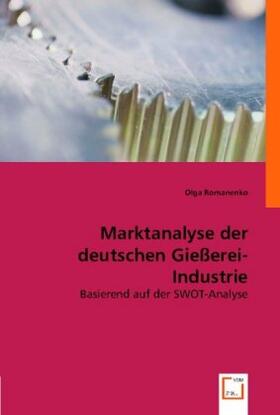 Romanenko | Marktanalyse der deutschen Gießerei-Industrie | Buch | 978-3-8364-6350-8 | sack.de