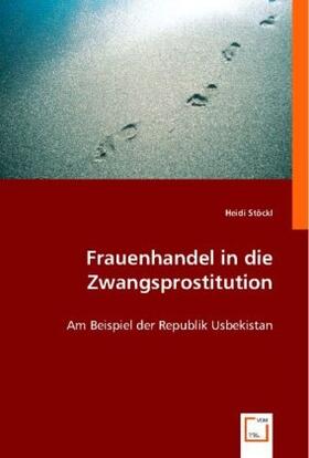 Stöckl |  Frauenhandel in die Zwangsprostitution | Buch |  Sack Fachmedien