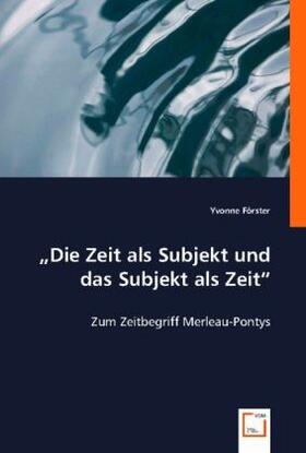 Förster |  "Die Zeit als Subjekt und das Subjekt als Zeit" | Buch |  Sack Fachmedien