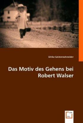 Leistenschneider |  Das Motiv des Gehens bei Robert Walser | Buch |  Sack Fachmedien