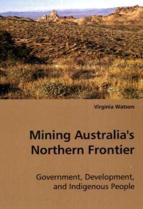 Watson |  Mining Australia's Northern Frontier | Buch |  Sack Fachmedien
