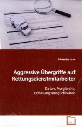 Auer |  Aggressive Übergriffe auf Rettungsdienstmitarbeiter | Buch |  Sack Fachmedien