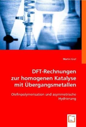 Graf |  DFT-Rechnungen zur  homogenen Katalyse  mit Übergangsmetallen | Buch |  Sack Fachmedien