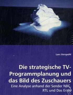 Verspohl |  Die strategische TV-Programmplanung und das Bild des Zuschauers | Buch |  Sack Fachmedien