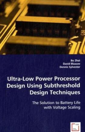 Zhai / Blaauw / Sylvester |  Ultra-Low Power Processor Design Using Subthreshold Design Techniques | Buch |  Sack Fachmedien
