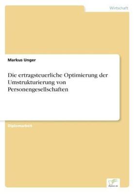 Unger |  Die ertragsteuerliche Optimierung der Umstrukturierung von Personengesellschaften | Buch |  Sack Fachmedien