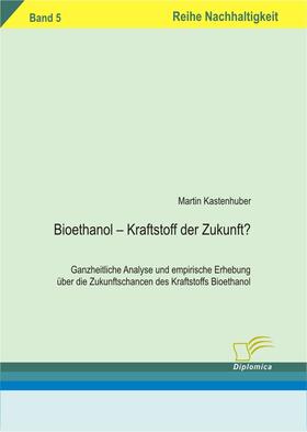 Kastenhuber | Bioethanol – Kraftstoff der Zukunft? | E-Book | sack.de