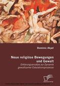 Akyel |  Neue religiöse Bewegungen und Gewalt. Erklärungsansätze zur Dynamik gewaltsamer Eskalationsprozesse | eBook | Sack Fachmedien