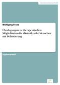 Franz |  Überlegungen zu therapeutischen Möglichkeiten für alkoholkranke Menschen mit Behinderung | eBook | Sack Fachmedien