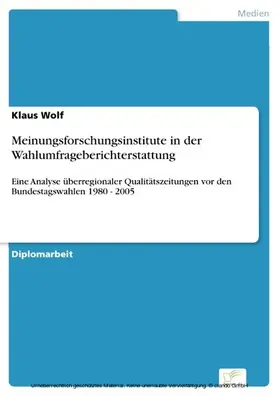 Wolf |  Meinungsforschungsinstitute in der Wahlumfrageberichterstattung | eBook | Sack Fachmedien