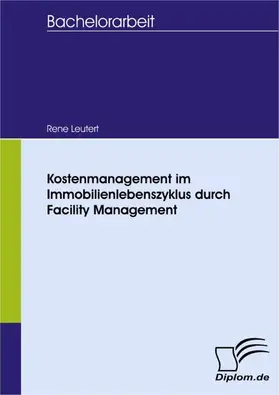 Leutert |  Kostenmanagement im Immobilienlebenszyklus durch Facility Management | eBook | Sack Fachmedien