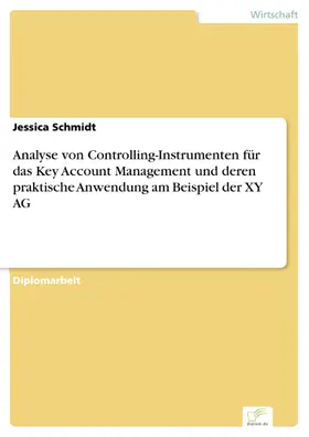 Schmidt |  Analyse von Controlling-Instrumenten für das Key Account Management und deren praktische Anwendung am Beispiel der XY AG | eBook | Sack Fachmedien
