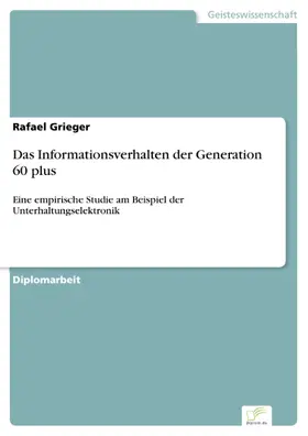 Grieger |  Das Informationsverhalten der Generation 60 plus | eBook | Sack Fachmedien