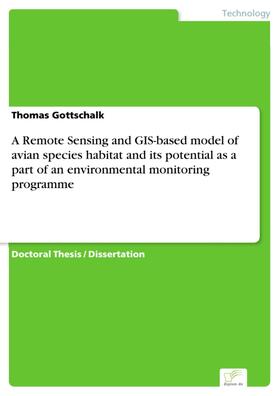 Gottschalk |  A Remote Sensing and GIS-based model of avian species habitat and its potential as a part of an environmental monitoring programme | eBook | Sack Fachmedien