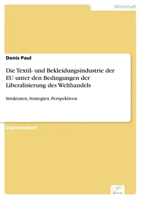 Paul |  Die Textil- und Bekleidungsindustrie der EU unter den Bedingungen der Liberalisierung des Welthandels | eBook | Sack Fachmedien
