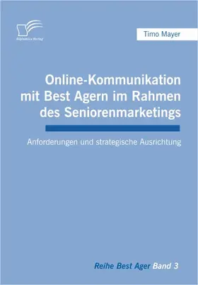 Mayer |  Online-Kommunikation mit Best Agern im Rahmen des Seniorenmarketings | eBook | Sack Fachmedien